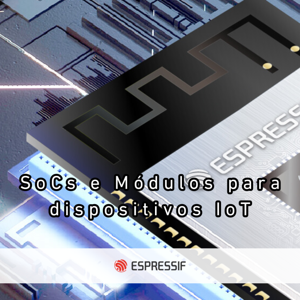 SoCs e Módulos para dispositivos IoT